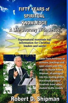 Fifty Years of Spiritual Knowledge: A Lifes Journey With with Robert Shipman