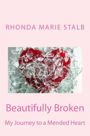Beautifully Broken: My Journey to a Mended Heart