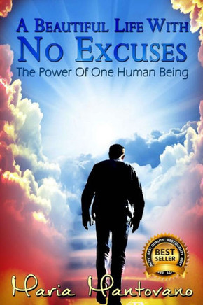 A Beautiful Life with No Excuses: The Power of One Human Being