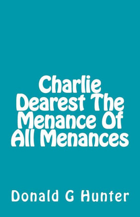 Charlie Dearest The Menance Of All Menances