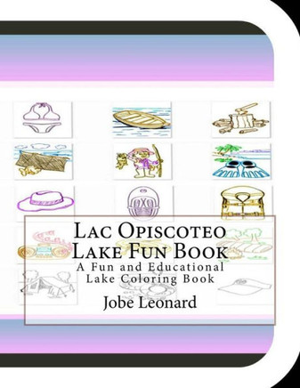 Lac Opiscoteo Lake Fun Book: A Fun and Educational Lake Coloring Book