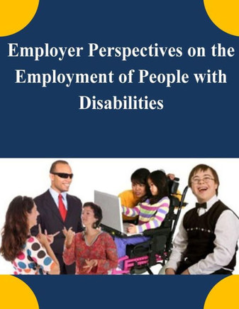 Employer Perspectives on the Employment of People with Disabilities : 9781505392968