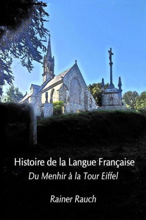 Histoire de la Langue FranNaise: Du Menhir ??la Tour Eiffel