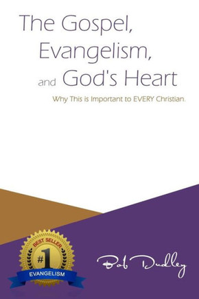 The Gospel, Evangelism, and God's Heart: Why This is Important to EVERY Christian