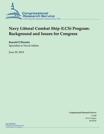 Navy Littoral Combat Ship (LCS) Program: Background and Issues for Congress : 9781505437416