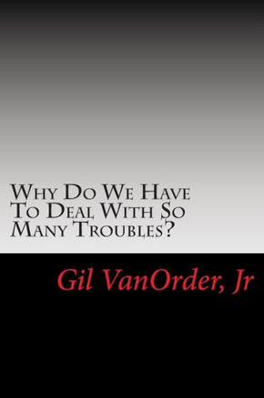 Why Do We Have To Deal With So Many Troubles?
