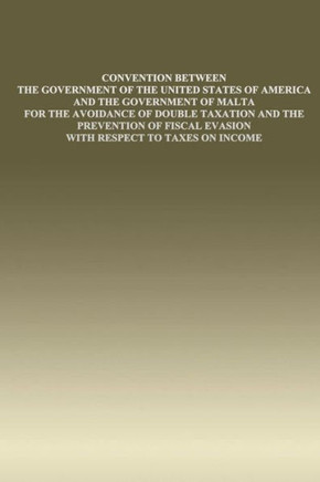 Convention Between the Government of the United States of America and the Government of Malta: for the Avoidance of Double Taxation and the Prevention