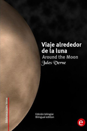 Viaje alrededor de la luna/Around the moon: Edician bilingee/Bilingual edition