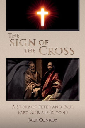 The Sign of the Cross: A Story of Peter and Paul Part One: AD 30 to 43