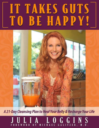 It Takes Guts To Be Happy: A 21 Day Cleansing Plan To Heal Your Belly & Recharge Your Life