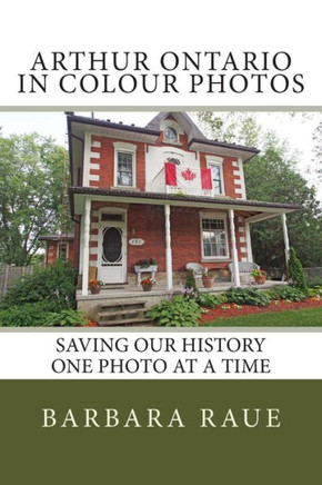 Arthur Ontario in Colour Photos: Saving Our History One Photo at a Time