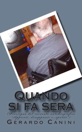 Quando si fa sera: (Prosieguo del racconto autobiografico ""Appunti, disappunti e...spunti"")