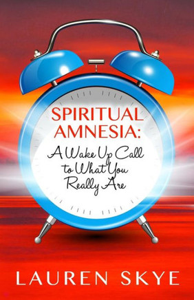 Spiritual Amnesia: A Wake Up Call To What You Really Are