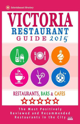 Victoria Restaurant Guide 2015: Best Rated Restaurants in Victoria, Canada - 400 restaurants, bars and cafes recommended for visitors, 2015.