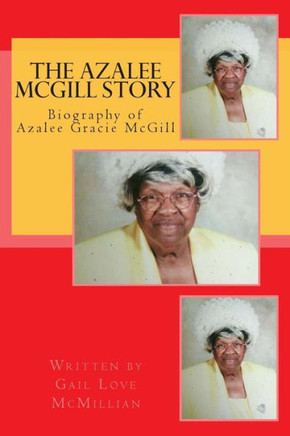 The Azalee McGill Story: Biography of Azalee McGill