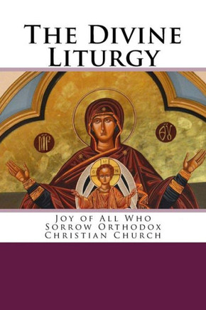 The Divine Liturgy: Joy of All Who Sorrow Christian Orthodox Church