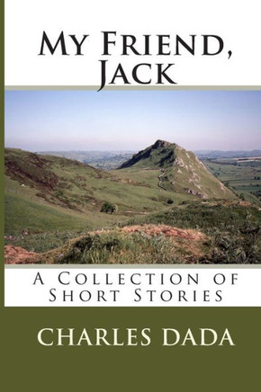 My Friend, Jack: A Collection of Short Stories