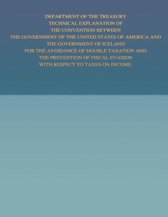 Department of the Treasury Technical Explanation of the Convention Between the Government of the United States of America and the Government of Icelan