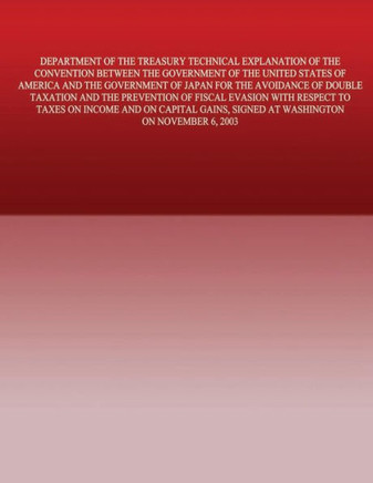 Department of the Treasury Technical Explanation of the Convention Between the Government of the United States of America and the Government of Japan: