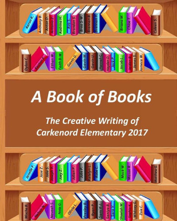 A Book Of Books: The Creative Writing Of Carkenord Elementary 2017