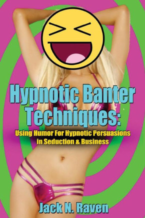 Hypnotic Banter Techniques: Using Humor For Hypnotic Persuasions in Seduction & Business