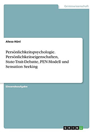 Persã¶Nlichkeitspsychologie. Persã¶Nlichkeitseigenschaften, State-Trait-Debatte, Pen-Modell Und Sensation Seeking (German Edition)