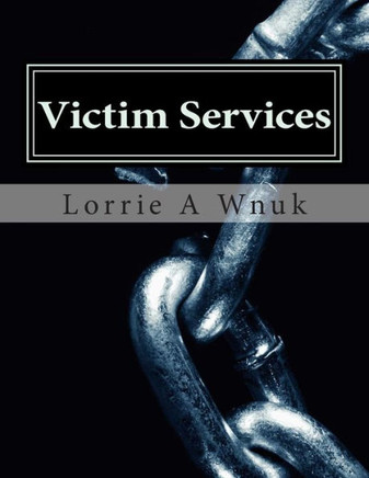 Victim Services: Serving Victims of Crime and Other Traumatizing Events