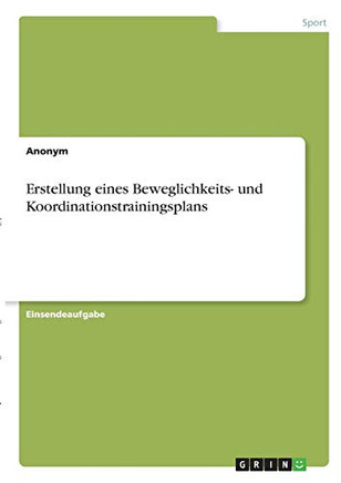 Erstellung Eines Beweglichkeits- Und Koordinationstrainingsplans (German Edition) Erstellung Eines Beweglichkeits- Und Koordinationstrainingsplans (German Edition)