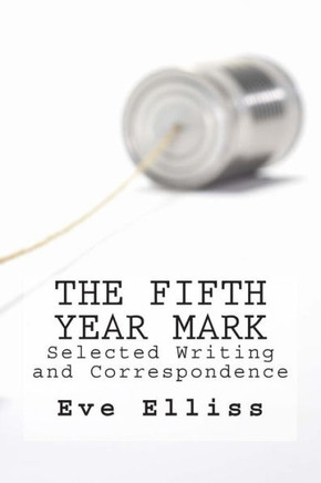 The Fifth Year Mark: Selected Writing and Correspondence
