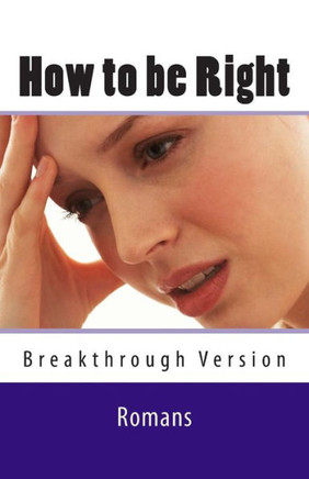 How to be Right: Romans - Breakthrough Version