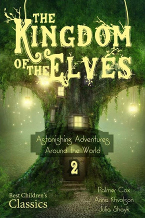 The Kingdom of the Elves: Astonishing Adventures Around the World : 9781505826906