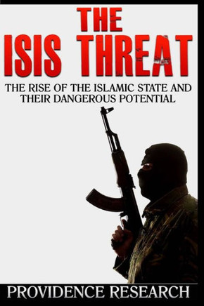 The ISIS Threat: The Rise of the Islamic State and their Dangerous Potential