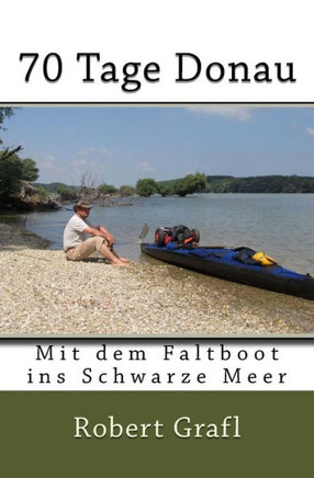 70 Tage Donau: Mit dem Faltboot ins schwarze Meer