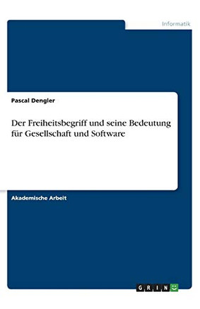 Der Freiheitsbegriff und seine Bedeutung für Gesellschaft und Software (German Edition)