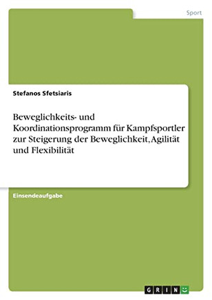 Beweglichkeits- Und Koordinationsprogramm Für Kampfsportler Zur Steigerung Der Beweglichkeit, Agilität Und Flexibilität (German Edition)