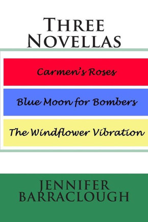 Three Novellas: Carmen's Roses, Blue Moon for Bombers, The Windflower Vibration