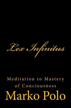 Lex Infinitus: Meditation to Mastery of Conciousness