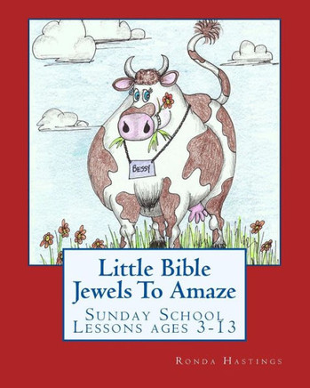 Little Bible Jewels To Amaze: Sunday School Lessons ages 3-13