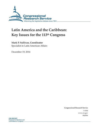 Latin America and the Caribbean: Key Issues for the 113th Congress : 9781505877076