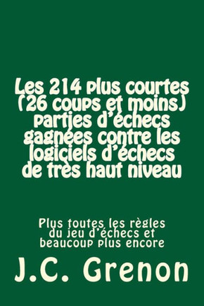 Les 214 plus courtes (26 coups et moins) parties d'ehecs gagnees contre les logiciels d'echecs de tres haut niveau: 28 avec les Noirs; 186 avec les Bl