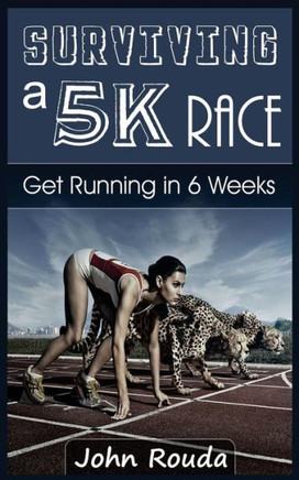 Surviving a 5K Race: Get Running in 6 Weeks