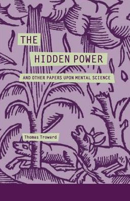 The Hidden Power and Other Papers Upon Mental Science : 9781505914153