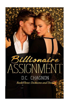 Billionaire Assignment, Book Three: Decision and Destiny