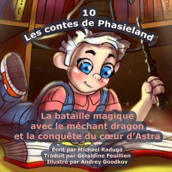 Les contes de Phasieland - 10: La bataille magique avec le mechant dragon et la conquEte du coeur d'Astra