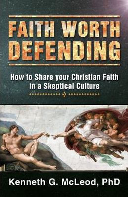 Faith Worth Defending: How to Share your Christian Faith in a Skeptical Culture