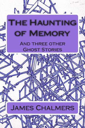 The Haunting of Memory: And three other Ghost Stories