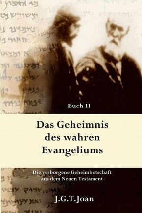 Das Geheimnis des wahren Evangeliums: Die verborgene Geheimbotschaft aus dem Neuen Testament (Band 2)