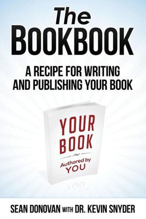 The BookBook: A Recipe for Writing and Publishing Your Book