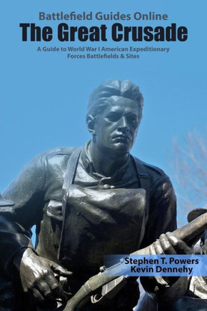 The Great Crusade: A Guide To World War I American Expeditionary Forces Battlefields & Sites (Battlefield Guides Online)