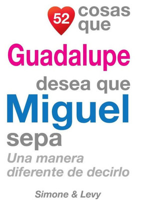52 Cosas Que Guadalupe Desea Que Miguel Sepa: Una Manera Diferente de Decirlo